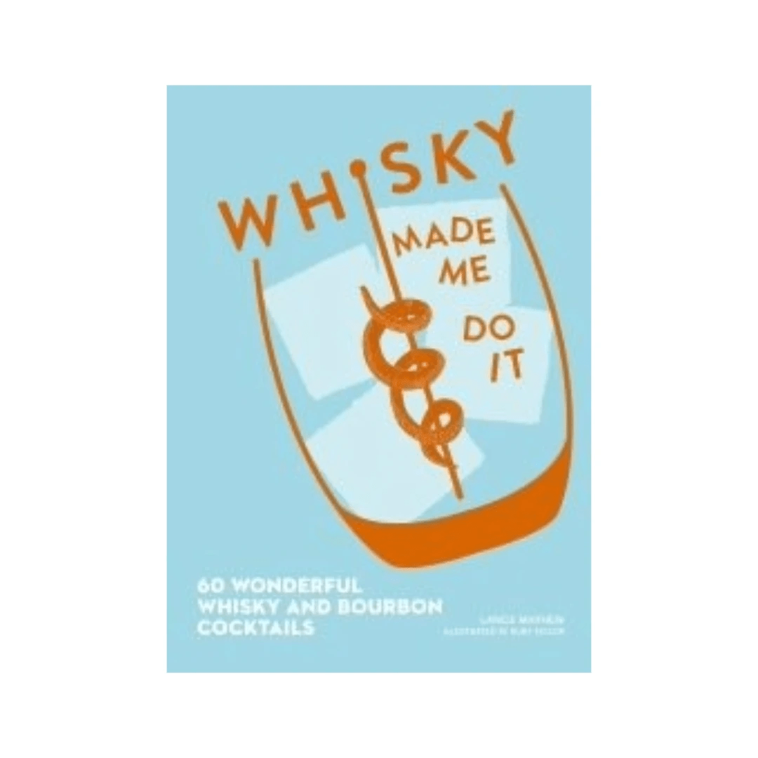 Whisky Made Me Do It: 60 Whisky & Bourbon Cocktails