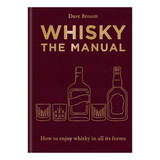 Whisky The Manual – How to enjoy whisky in all its forms